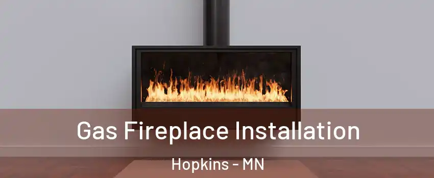  Gas Fireplace Installation Hopkins - MN